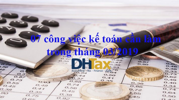 07 công việc kế toán cần làm trong tháng 03/2019